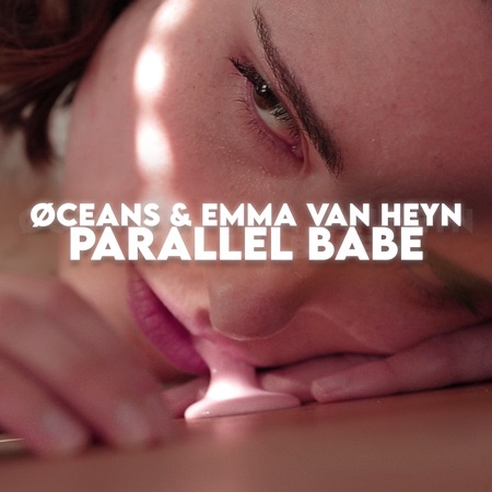ØCEANS & Emma Van Heyn – Parallel Babe