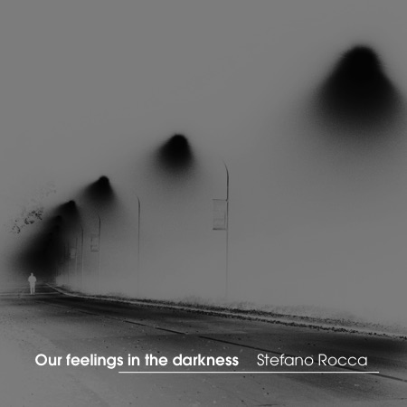 Stefano Rocca – Our feelings in the darkness