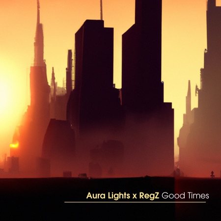 Aura Lights x RegZ – Good Times