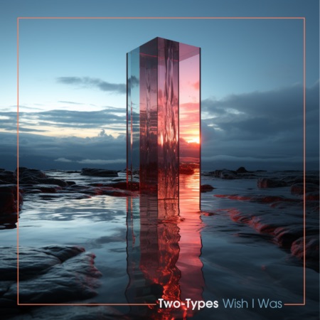 Two-Types – Wish I Was