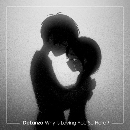 DeLanzo – Why Is Loving You So Hard? (Beatport exclusive)