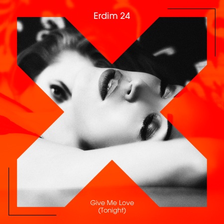 Erdim 24 – Give Me Love (Tonight)