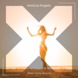Anxious Angelo - When You're Around