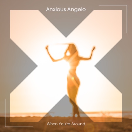 Anxious Angelo – When You’re Around