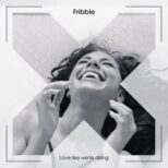 Fribble - Love like we're dying