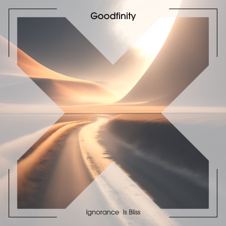 Goodfinity – Ignorance Is Bliss