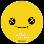 Aeroloid – You Love To (Pierce G Remix)
