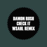 Damon Rush - Check It (Wsahl Remix)