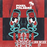 Pixel Palmera – Lurk Inside EP