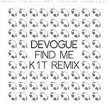 Devogue – Find Me (K1T Remix)