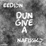 eedion & Nafissko – Dun Give A