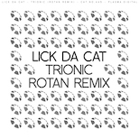 LICK DA CAT – Trionic (Rotan Remix)