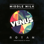 Middle Milk - Venus (Rotan Remix)