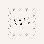 Electric Fruit – Café Noir
