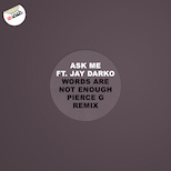 Ask Me – Words Are Not Enough (Pierce G Remix)